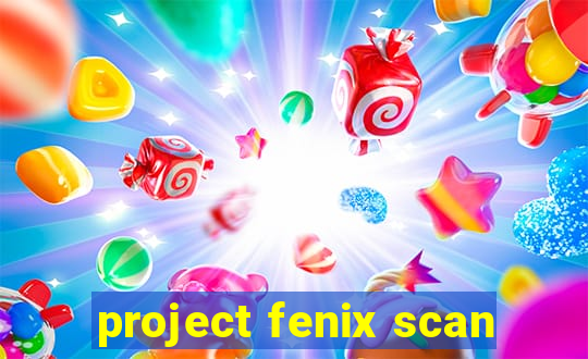 project fenix scan